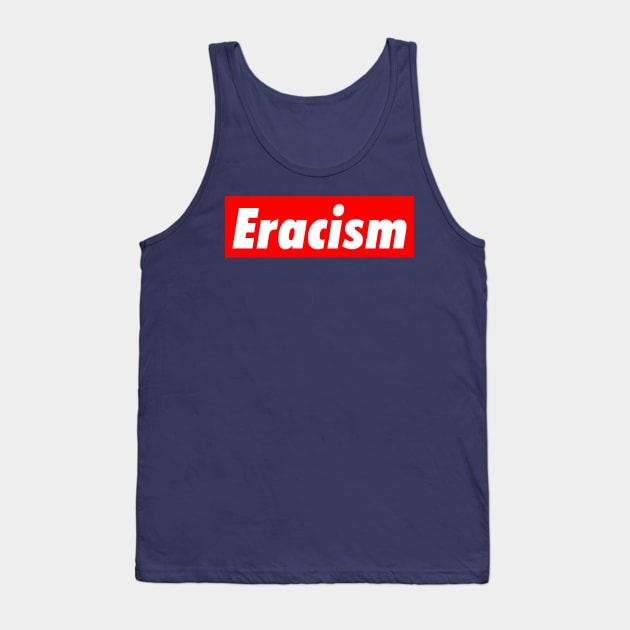 Eracism Stop Racism Tank Top by isolasikresek